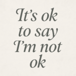 It’s Okay to Say “I’m Not Okay”: Mental and Emotional Health – 1/3
